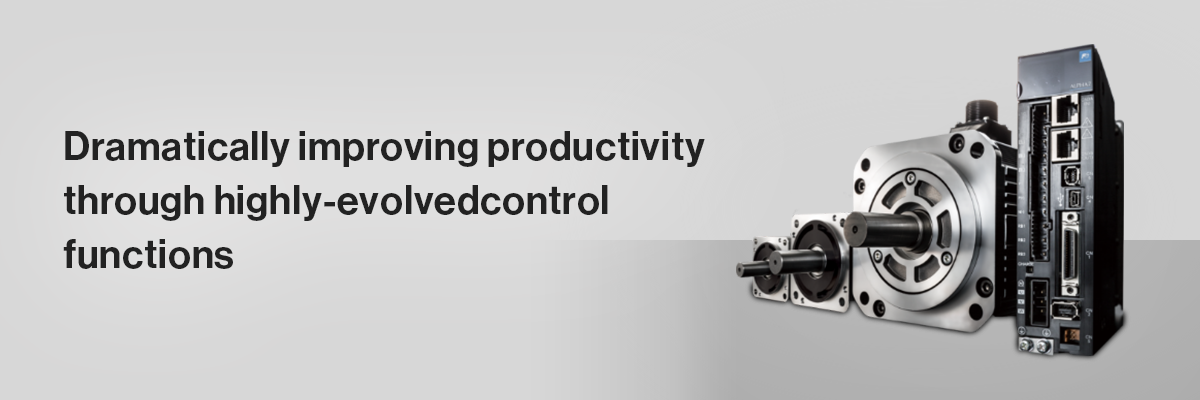 Dramatically improving productivity through highly-evolved control functions 「Servo Systems」