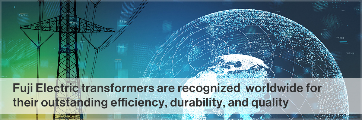 Fuji Electric transformers are recognized worldwide for their outstanding efficiency, durability, and quality「Oil immersed Transformer」